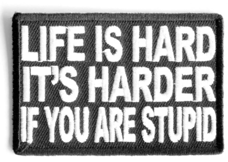 P3415-Life-is-hard-its-harder-if-stupid-patch__13325-950x675