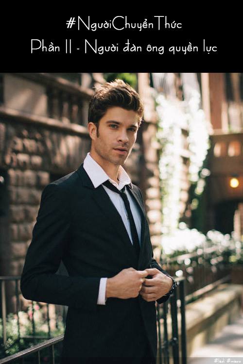 #NgườiChuyểnThức – Phần 2 – Người đàn ông quyền&nbsp;lực.