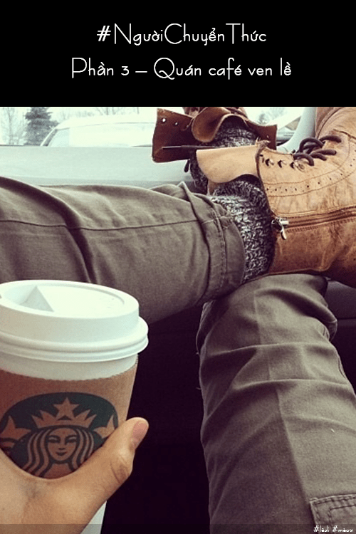 #NgườiChuyểnThức – Phần 3 – Quán café ven&nbsp;lề.