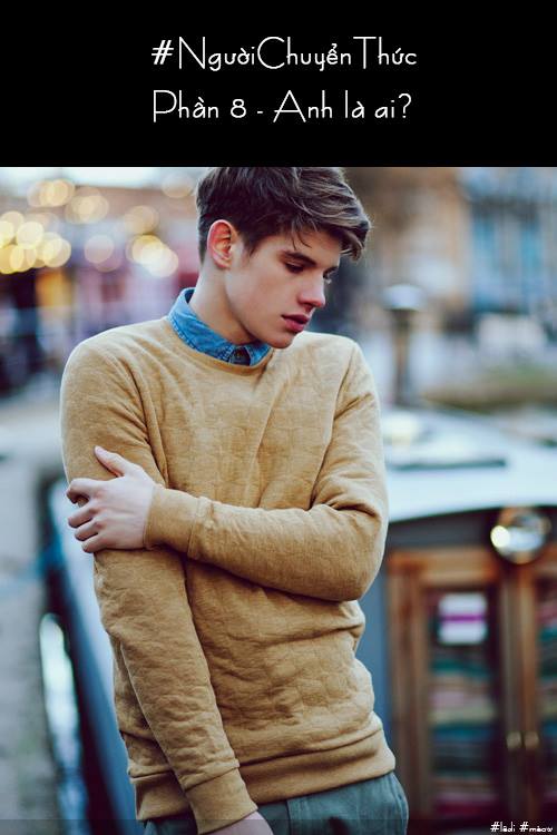 #NgườiChuyểnThức – Phần 8 – Anh là&nbsp;ai?
