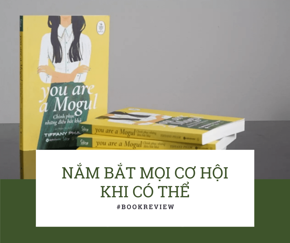 You are a mogul – Nắm bắt mọi cơ hội mới khi có&nbsp;thể