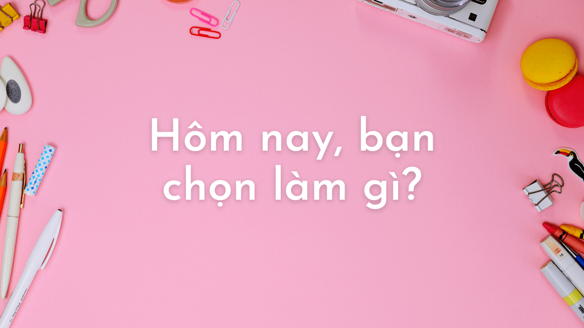 Hôm nay, làm&nbsp;gì?